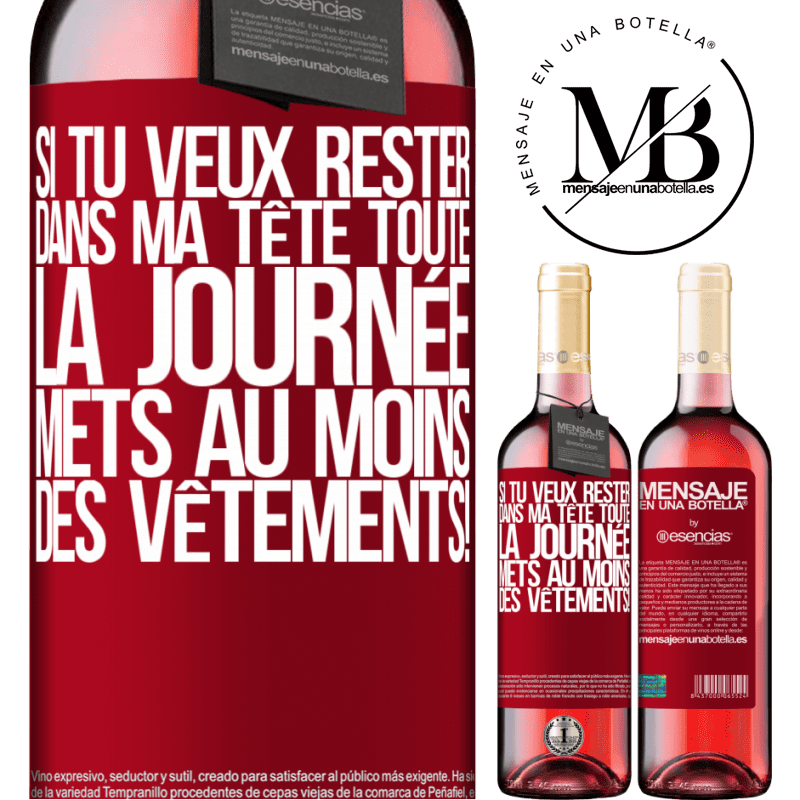 «Si tu veux passer toute la journée dans ma tête, mets au moins des vêtements!» Édition ROSÉ