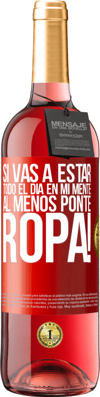 29,95 € | Vino Rosado Edición ROSÉ Si vas a estar todo el día en mi mente, al menos ponte ropa! Etiqueta Roja. Etiqueta personalizable Vino joven Cosecha 2025 Tempranillo