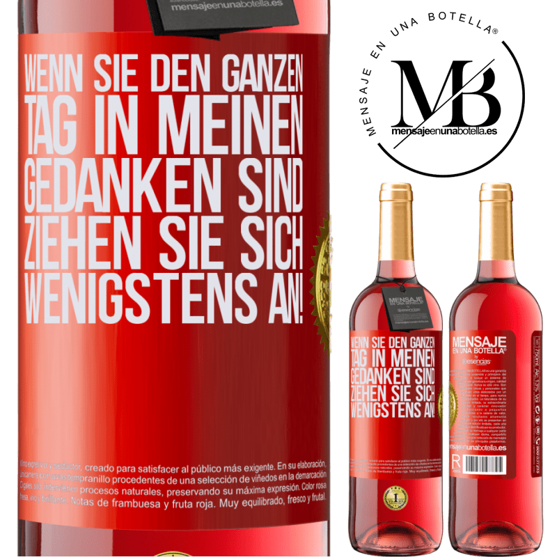 29,95 € Kostenloser Versand | Roséwein ROSÉ Ausgabe Wenn du den ganzen Tag in meinen Gedanken bist, zieh dich wenigstens an! Rote Markierung. Anpassbares Etikett Junger Wein Ernte 2025 Tempranillo