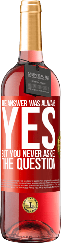 29,95 € | Rosé Wine ROSÉ Edition The answer was always YES. But you never asked the question Red Label. Customizable label Young wine Harvest 2023 Tempranillo