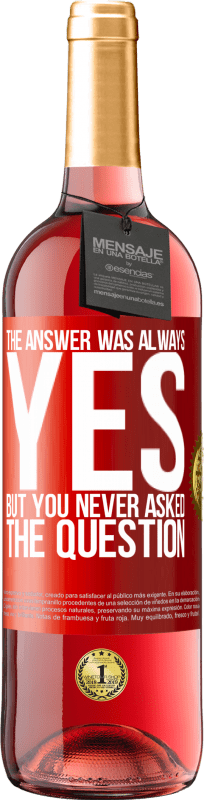 29,95 € | Rosé Wine ROSÉ Edition The answer was always YES. But you never asked the question Red Label. Customizable label Young wine Harvest 2024 Tempranillo