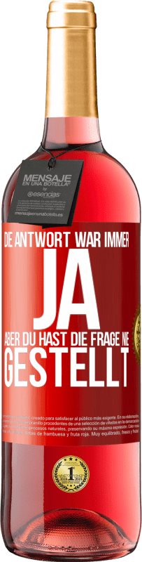 29,95 € | Roséwein ROSÉ Ausgabe Die Antwort war immer JA. Aber du hast die Frage nie gestellt Rote Markierung. Anpassbares Etikett Junger Wein Ernte 2025 Tempranillo