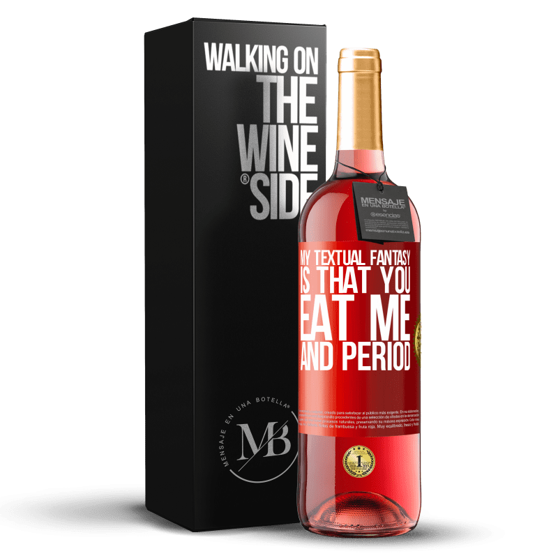29,95 € Free Shipping | Rosé Wine ROSÉ Edition My textual fantasy is that you eat me and period Red Label. Customizable label Young wine Harvest 2023 Tempranillo