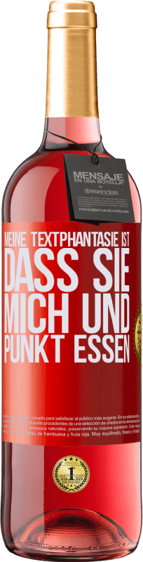 29,95 € | Roséwein ROSÉ Ausgabe Meine Textphantasie ist, dass Sie mich und Punkt essen Rote Markierung. Anpassbares Etikett Junger Wein Ernte 2025 Tempranillo