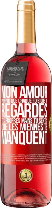 29,95 € | Vin rosé Édition ROSÉ Mon amour, pourvu que chaque fois que tu regardes tes propres mains tu sentes que les miennes te manquent Étiquette Rouge. Étiquette personnalisable Vin jeune Récolte 2024 Tempranillo