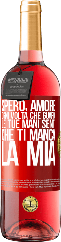 29,95 € Spedizione Gratuita | Vino rosato Edizione ROSÉ Spero, amore, ogni volta che guardi le tue mani senti che ti manca la mia Etichetta Rossa. Etichetta personalizzabile Vino giovane Raccogliere 2025 Tempranillo
