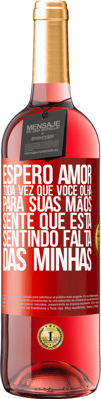 29,95 € | Vinho rosé Edição ROSÉ Espero amor, toda vez que você olha para suas mãos, sente que está sentindo falta das minhas Etiqueta Vermelha. Etiqueta personalizável Vinho jovem Colheita 2024 Tempranillo