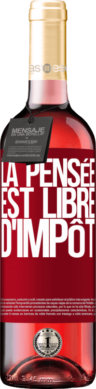 «La pensée est libre d'impôt» Édition ROSÉ