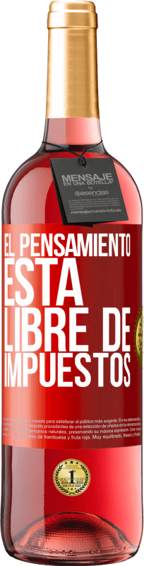 29,95 € | Vino Rosado Edición ROSÉ El pensamiento está libre de impuestos Etiqueta Roja. Etiqueta personalizable Vino joven Cosecha 2024 Tempranillo