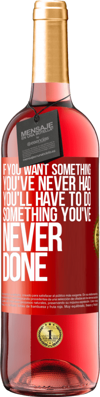 29,95 € Free Shipping | Rosé Wine ROSÉ Edition If you want something you've never had, you'll have to do something you've never done Red Label. Customizable label Young wine Harvest 2025 Tempranillo