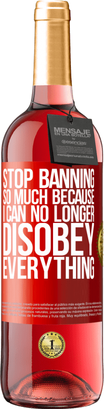 «Stop banning so much because I can no longer disobey everything» ROSÉ Edition