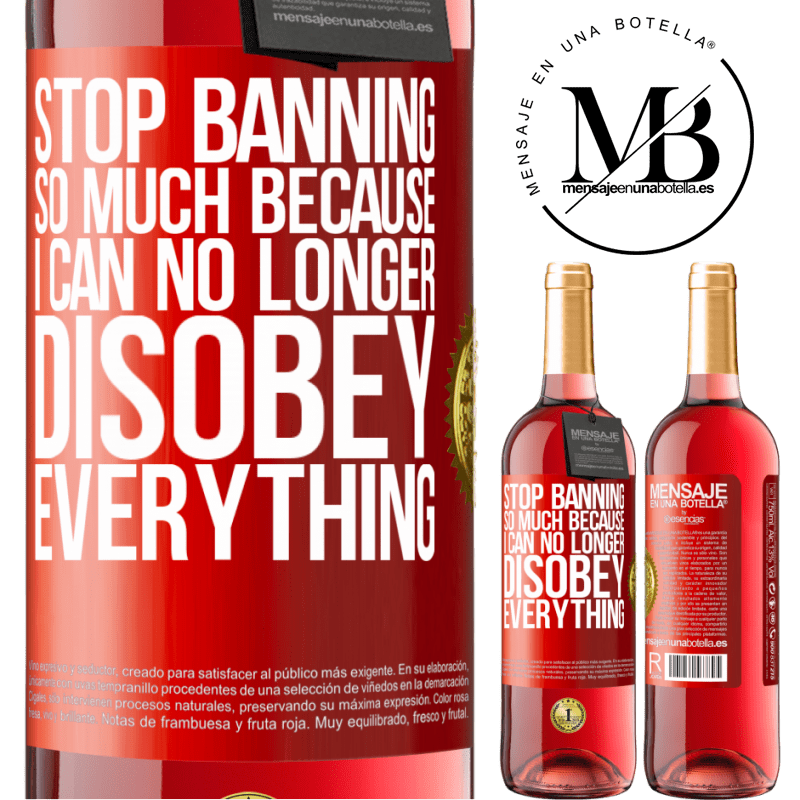 24,95 € Free Shipping | Rosé Wine ROSÉ Edition Stop banning so much because I can no longer disobey everything Red Label. Customizable label Young wine Harvest 2021 Tempranillo
