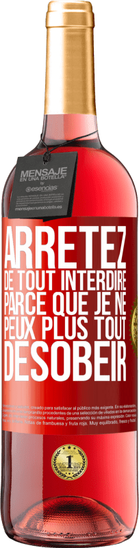 29,95 € Envoi gratuit | Vin rosé Édition ROSÉ Arrêtez de tout interdire parce que je ne peux plus tout désobéir Étiquette Rouge. Étiquette personnalisable Vin jeune Récolte 2024 Tempranillo