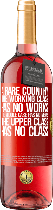 29,95 € Free Shipping | Rosé Wine ROSÉ Edition A rare country: the working class has no works, the middle case has no means, the upper class has no class Red Label. Customizable label Young wine Harvest 2025 Tempranillo