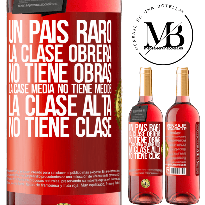 29,95 € Envío gratis | Vino Rosado Edición ROSÉ Un país raro: la clase obrera no tiene obras, la case media no tiene medios, la clase alta no tiene clase Etiqueta Roja. Etiqueta personalizable Vino joven Cosecha 2023 Tempranillo