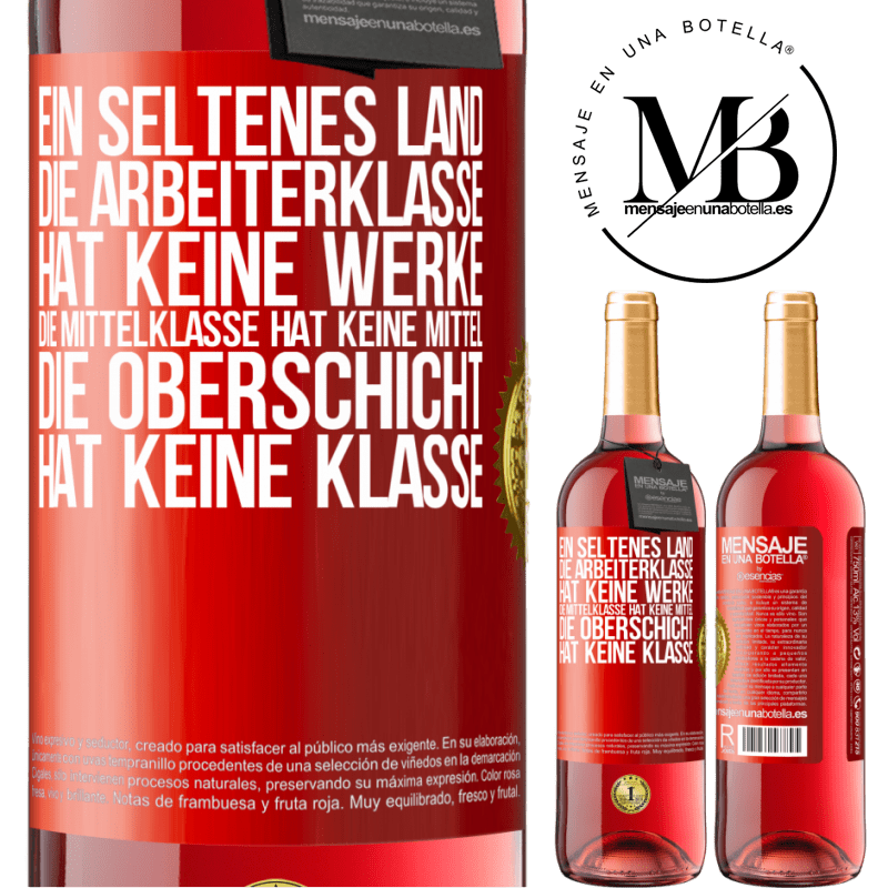 29,95 € Kostenloser Versand | Roséwein ROSÉ Ausgabe Ein seltsames Land: Die Arbeiterklasse hat keine Arbeit, die Mittelschicht hat keine Mittel, die oberste Klasse hat keine Klasse Rote Markierung. Anpassbares Etikett Junger Wein Ernte 2023 Tempranillo