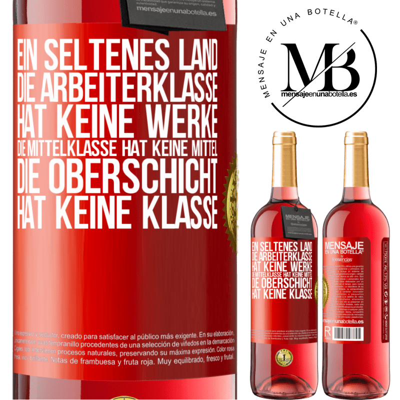 29,95 € Kostenloser Versand | Roséwein ROSÉ Ausgabe Ein seltsames Land: Die Arbeiterklasse hat keine Arbeit, die Mittelschicht hat keine Mittel, die oberste Klasse hat keine Klasse Rote Markierung. Anpassbares Etikett Junger Wein Ernte 2025 Tempranillo