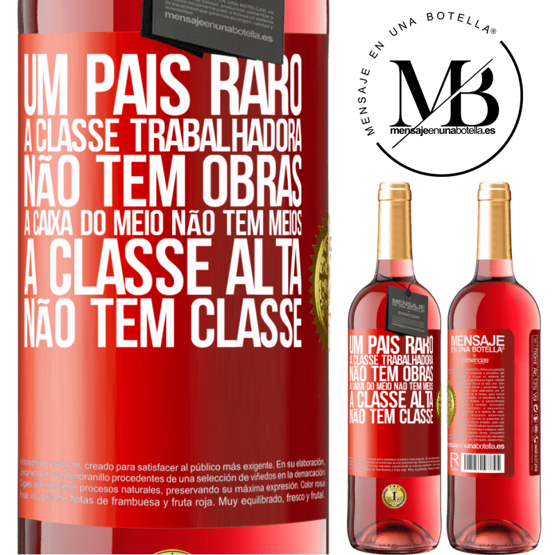 29,95 € Envio grátis | Vinho rosé Edição ROSÉ Um país raro: a classe trabalhadora não tem obras, a caixa do meio não tem meios, a classe alta não tem classe Etiqueta Vermelha. Etiqueta personalizável Vinho jovem Colheita 2023 Tempranillo