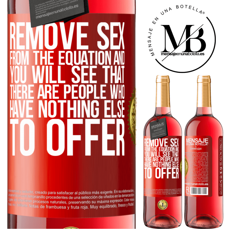 29,95 € Free Shipping | Rosé Wine ROSÉ Edition Remove sex from the equation and you will see that there are people who have nothing else to offer Red Label. Customizable label Young wine Harvest 2022 Tempranillo