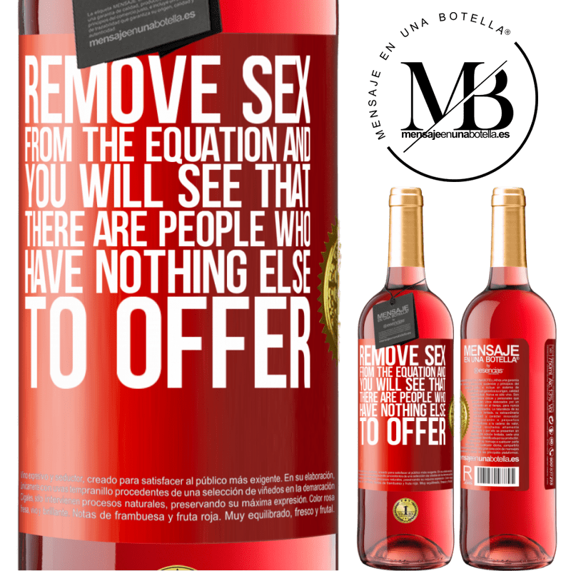 29,95 € Free Shipping | Rosé Wine ROSÉ Edition Remove sex from the equation and you will see that there are people who have nothing else to offer Red Label. Customizable label Young wine Harvest 2023 Tempranillo