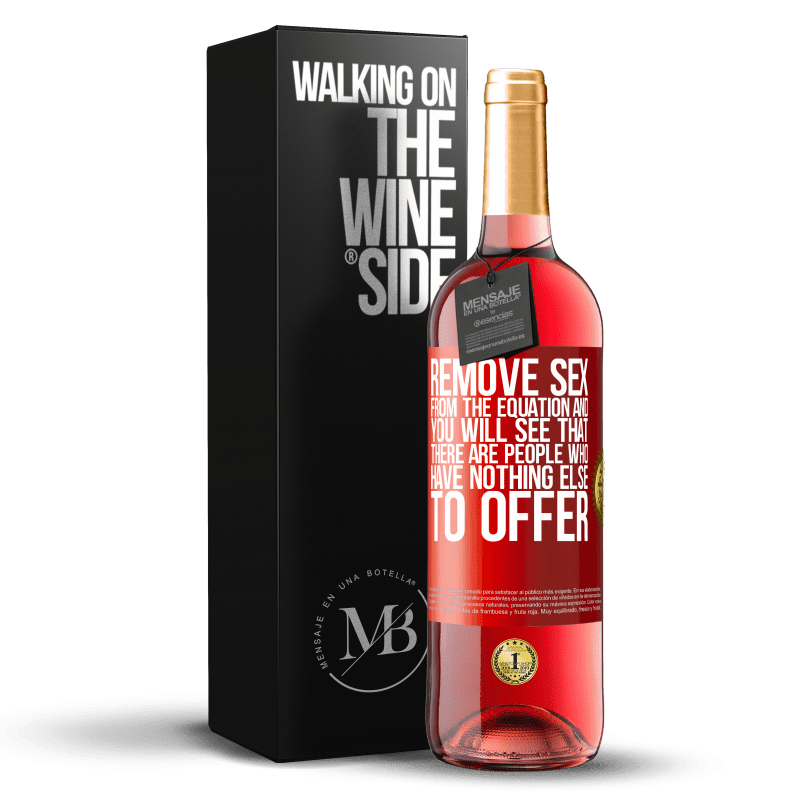 29,95 € Free Shipping | Rosé Wine ROSÉ Edition Remove sex from the equation and you will see that there are people who have nothing else to offer Red Label. Customizable label Young wine Harvest 2023 Tempranillo