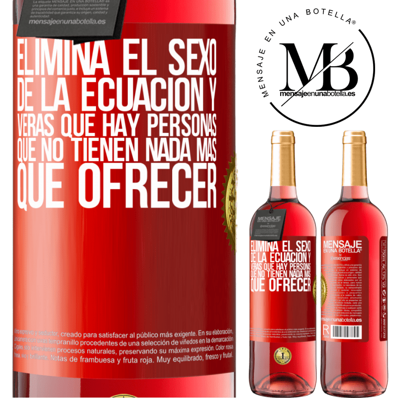 29,95 € Envío gratis | Vino Rosado Edición ROSÉ Elimina el sexo de la ecuación y verás que hay personas que no tienen nada más que ofrecer Etiqueta Roja. Etiqueta personalizable Vino joven Cosecha 2023 Tempranillo