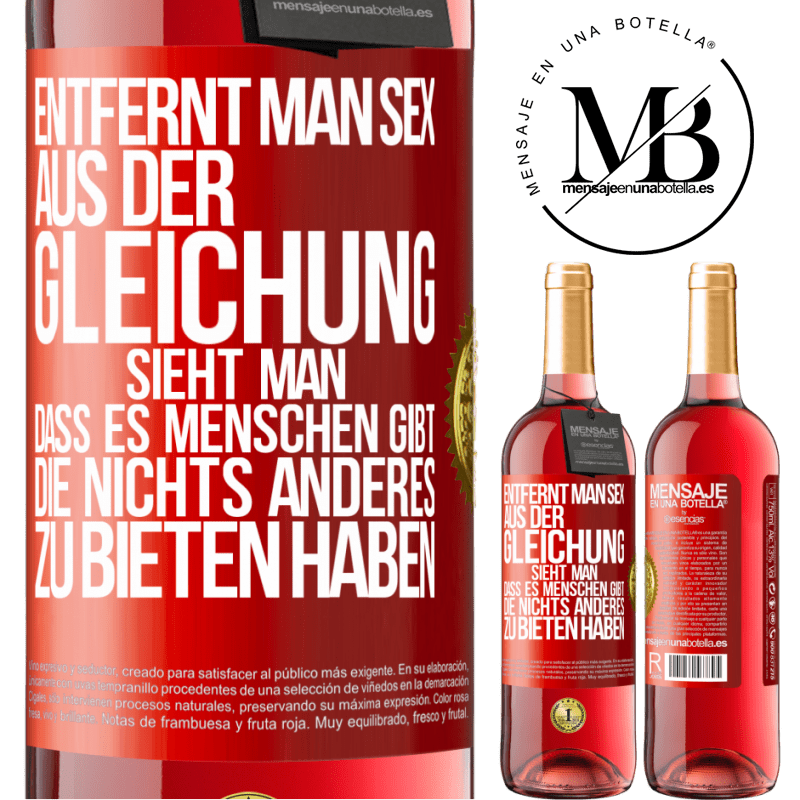 29,95 € Kostenloser Versand | Roséwein ROSÉ Ausgabe Entfernt man Sex aus der Gleichung, sieht man, dass es Menschen gibt, die nichts anderes zu bieten haben Rote Markierung. Anpassbares Etikett Junger Wein Ernte 2023 Tempranillo