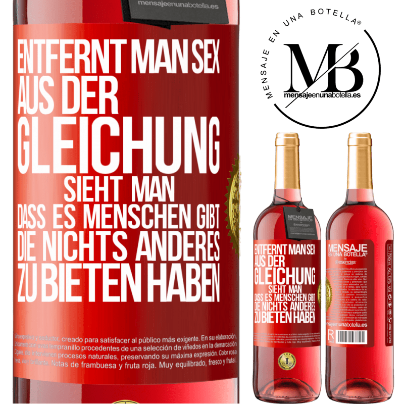 29,95 € Kostenloser Versand | Roséwein ROSÉ Ausgabe Entfernt man Sex aus der Gleichung, sieht man, dass es Menschen gibt, die nichts anderes zu bieten haben Rote Markierung. Anpassbares Etikett Junger Wein Ernte 2025 Tempranillo