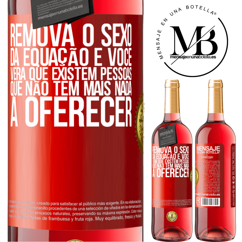 29,95 € Envio grátis | Vinho rosé Edição ROSÉ Remova o sexo da equação e você verá que existem pessoas que não têm mais nada a oferecer Etiqueta Vermelha. Etiqueta personalizável Vinho jovem Colheita 2023 Tempranillo