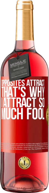 29,95 € Free Shipping | Rosé Wine ROSÉ Edition Opposites attract. That's why I attract so much fool Red Label. Customizable label Young wine Harvest 2021 Tempranillo