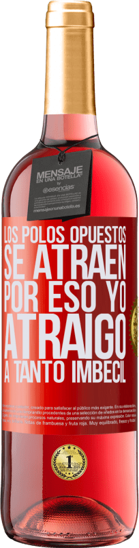 29,95 € | Vino Rosado Edición ROSÉ Los polos opuestos se atraen. Por eso yo atraigo a tanto imbécil Etiqueta Roja. Etiqueta personalizable Vino joven Cosecha 2024 Tempranillo