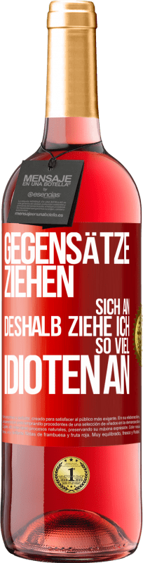 29,95 € | Roséwein ROSÉ Ausgabe Gegensätze ziehen sich an. Deshalb ziehe ich so viel Idioten an Rote Markierung. Anpassbares Etikett Junger Wein Ernte 2024 Tempranillo