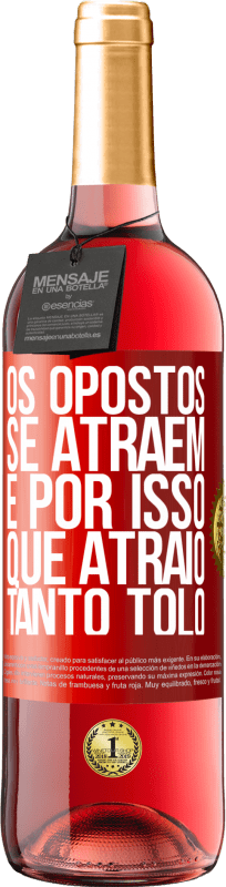 29,95 € | Vinho rosé Edição ROSÉ Os opostos se atraem. É por isso que atraio tanto tolo Etiqueta Vermelha. Etiqueta personalizável Vinho jovem Colheita 2024 Tempranillo