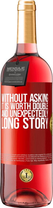 «Without asking it is worth double. And unexpectedly, long story» ROSÉ Edition