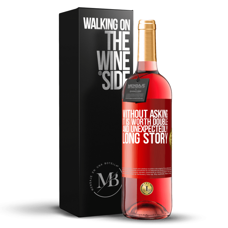 29,95 € Free Shipping | Rosé Wine ROSÉ Edition Without asking it is worth double. And unexpectedly, long story Red Label. Customizable label Young wine Harvest 2025 Tempranillo