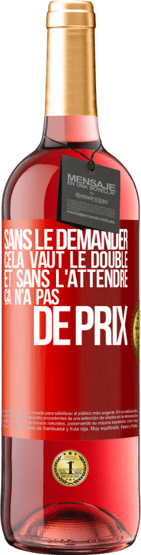 29,95 € | Vin rosé Édition ROSÉ Sans le demander cela vaut le double. Et sans l'attendre ça n'a pas de prix Étiquette Rouge. Étiquette personnalisable Vin jeune Récolte 2024 Tempranillo