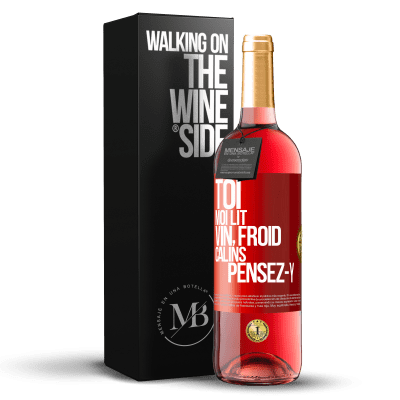 «Toi, moi lit, vin froid, câlins Pensez-y» Édition ROSÉ