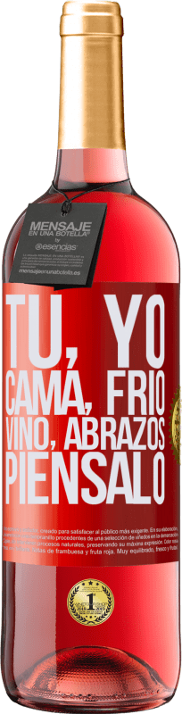 29,95 € | Vino Rosado Edición ROSÉ Tú, yo, cama, frío, vino, abrazos. Piénsalo Etiqueta Roja. Etiqueta personalizable Vino joven Cosecha 2024 Tempranillo