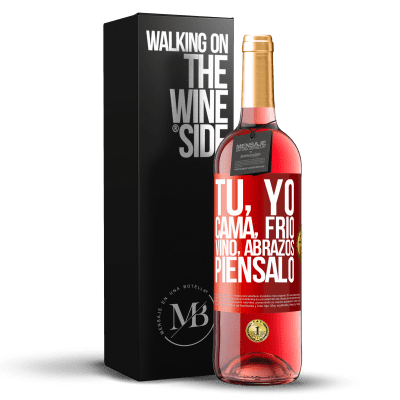 «Tú, yo, cama, frío, vino, abrazos. Piénsalo» Edición ROSÉ