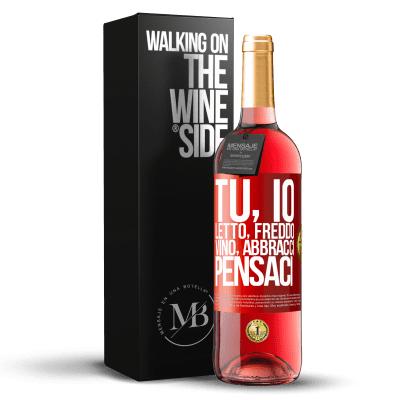 «Tu, io, letto, freddo, vino, abbracci. Pensaci» Edizione ROSÉ