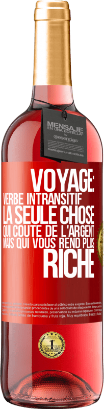 29,95 € Envoi gratuit | Vin rosé Édition ROSÉ Voyage: verbe intransitif. La seule chose qui coûte de l'argent mais qui vous rend plus riche Étiquette Rouge. Étiquette personnalisable Vin jeune Récolte 2025 Tempranillo