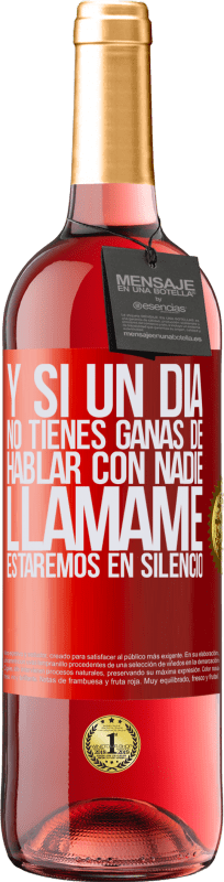 29,95 € | Vino Rosado Edición ROSÉ Y si un día no tienes ganas de hablar con nadie, llámame, estaremos en silencio Etiqueta Roja. Etiqueta personalizable Vino joven Cosecha 2025 Tempranillo