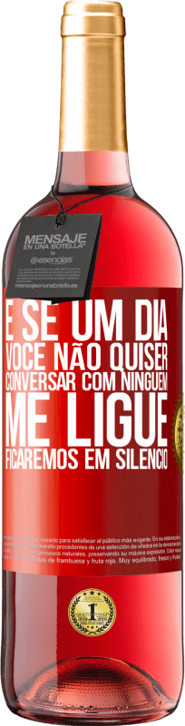 29,95 € | Vinho rosé Edição ROSÉ E se um dia você não quiser conversar com ninguém, me ligue, ficaremos em silêncio Etiqueta Vermelha. Etiqueta personalizável Vinho jovem Colheita 2024 Tempranillo