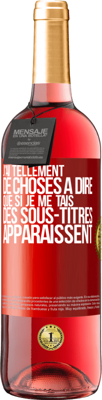 29,95 € | Vin rosé Édition ROSÉ J'ai tellement de choses à dire que si je me tais, des sous-titres apparaissent Étiquette Rouge. Étiquette personnalisable Vin jeune Récolte 2024 Tempranillo