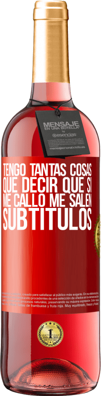 29,95 € | Vino Rosado Edición ROSÉ Tengo tantas cosas que decir que si me callo me salen subtítulos Etiqueta Roja. Etiqueta personalizable Vino joven Cosecha 2024 Tempranillo