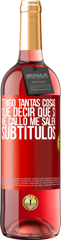 29,95 € Envío gratis | Vino Rosado Edición ROSÉ Tengo tantas cosas que decir que si me callo me salen subtítulos Etiqueta Roja. Etiqueta personalizable Vino joven Cosecha 2025 Tempranillo