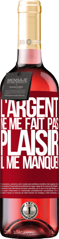 29,95 € | Vin rosé Édition ROSÉ L'argent ne me fait pas plaisir. Il me manque! Étiquette Rouge. Étiquette personnalisable Vin jeune Récolte 2025 Tempranillo