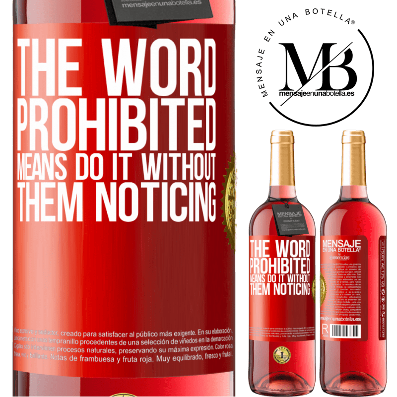 24,95 € Free Shipping | Rosé Wine ROSÉ Edition The word PROHIBITED means do it without them noticing Red Label. Customizable label Young wine Harvest 2021 Tempranillo