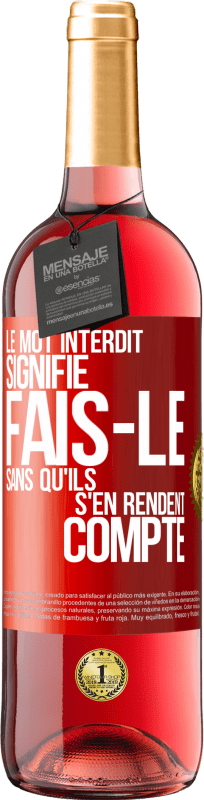 29,95 € | Vin rosé Édition ROSÉ Le mot INTERDIT signifie fais-le sans qu'ils s'en rendent compte Étiquette Rouge. Étiquette personnalisable Vin jeune Récolte 2024 Tempranillo