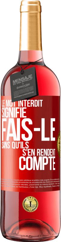 29,95 € Envoi gratuit | Vin rosé Édition ROSÉ Le mot INTERDIT signifie fais-le sans qu'ils s'en rendent compte Étiquette Rouge. Étiquette personnalisable Vin jeune Récolte 2025 Tempranillo